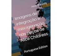 Imagens de integração e miscigenação nas peças de Alice Childress - Portuguese Edition