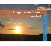 Imagens que Falam: Agro Brasil