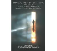 Imagery from the Collective - Volume 9: Revelations of Madness, Architecture, and Becoming (Imagery from the Collective - AI Generated ART)