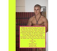 Imagery Of Provocative And Intense Scenes Crafted By Artificial Intelligence, Depicting An Alternate Life The Author Might Have Experienced Starting ... And Intense Scene Series Of Books)