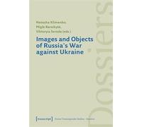 Images and Objects of Russia's War against Ukraine (Forum Transregionale Studien - Dossiers)