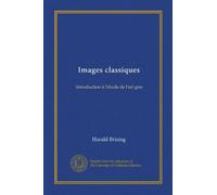 Images classiques: introduction à l'étude de l'art grec