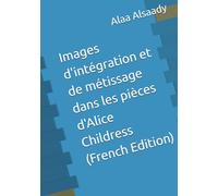Images d'intégration et de métissage dans les pièces d'Alice Childress (French Edition)