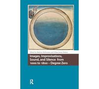 Images, Improvisations, Sound, and Silence from 1000 to 1800 - Degree Zero (Knowledge Communities)