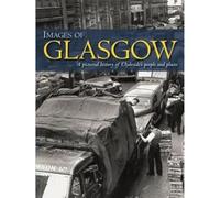 Images of Glasgow: A Pictorial History of Clydeside's People and Places