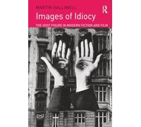 Images of Idiocy: The Idiot Figure in Modern Fiction and Film