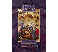 Images of Leprosy: Disease, Religion, and Politics in European Art: 7 (Early Modern Studies)