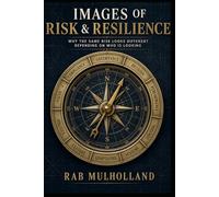 IMAGES OF RISK & RESILIENCE: WHY THE SAME RISK LOOKS DIFFERENT DEPENDING ON WHO IS LOOKING (Risk, Business Resilience & Critical Infrastructure)
