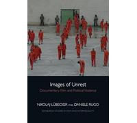 Images of Unrest: Documentary Film and Political Violence (Edinburgh Studies in Film and Intermediality)