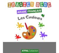 Imagier arabe français ‘Les Couleurs’: Livre bébé pour apprendre l’arabe aux tout-petits dès 2 ans. Des mots et phrases simples illustrés d’images ... grâce également à la phonétique.
