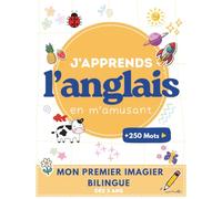 Imagier bilingue pour enfants / Apprendre l’anglais en s’amusant: Vocabulaire illustré, jeux éducatifs et activités ludiques / À partir de 3 ans / + 250 mots
