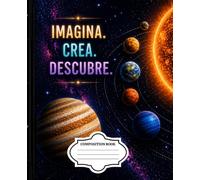 Imagina, Crea, Descubre: Cuaderno Espacial del Sistema Solar: Cuaderno de 110 páginas wide rule para escribir, aprender y explorar el universo