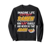 Imagina La Vida Sin Ramen Y No Lo Hagas Nunca Más Sudadera