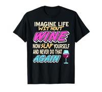 Imagina la Vida sin Vino Frase Divertida sobre Bebida Camiseta