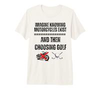 Imagina Saber Que existen Motocicletas y Luego Elegir Golf Camiseta Premium