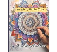IMAGINA SIENTE CREA: Mandalas para colorear y conectar contigo