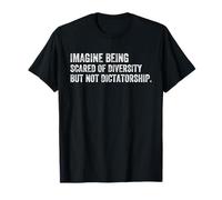 Imagina Tener Miedo a la Diversidad Pero no a la dictadura Camiseta