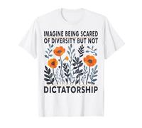 Imagina Tener Miedo a la Diversidad Pero no a la dictadura Camiseta