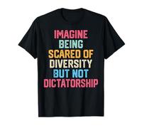 Imagina Tener Miedo a la Diversidad Pero no a la dictadura es Divertido Camiseta