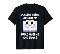 Imagina Tener Miedo A Las Drag Queens Y A Los Libros. Camiseta
