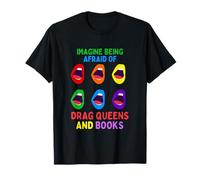 Imagina Tener Miedo A Las Drag Queens Y A Los Libros. Camiseta
