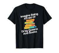Imagina Tener Miedo A Las Drag Queens Y A Los Libros. Camiseta