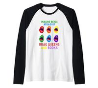 Imagina Tener Miedo A Las Drag Queens Y A Los Libros. Camiseta Manga Raglan