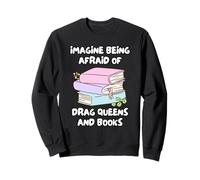 Imagina Tener Miedo A Las Drag Queens Y A Los Libros. Sudadera