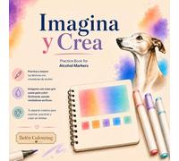 Imagina y Crea: Practice Book for Alcohol Markers