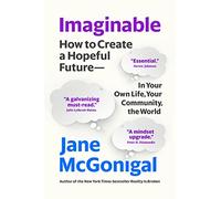 Imaginable: How to Create a Hopeful Future--In Your Own Life, Your Community, the World