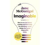 Imaginable: How to See the Future Coming and Feel Ready for Anything--Even Things That Seem Impossible Today