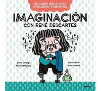 Imaginacion Con Rene Descartes. Grandes Ideas Para Pequeños Filosofos