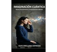 IMAGINACIÓN CUÁNTICA: Nuevo Pensamiento y Programación Mental