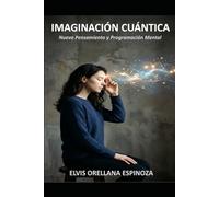 IMAGINACIÓN CUÁNTICA: Nuevo Pensamiento y Programación Mental