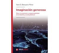 Imaginación generosa: Ética, humanismo y responsabilidad en el diseño y la arquitectura