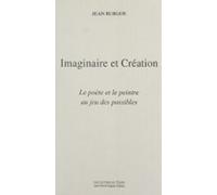 Imaginaire Et Création : Le Poète Et Le Peintre Au Jeu Des Possibles (