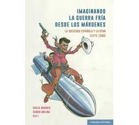 Imaginando la guerra fría desde los márgenes. | Giulia Quaggio, Sergio Molina García