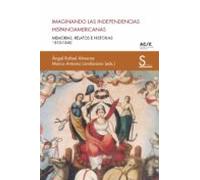 Imaginando las independencias hispanoamericanas: Memorias, relatos e historias 1810-1840: 6 (Sílex Ultramar)