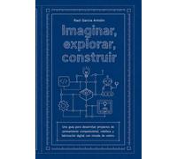 Imaginar, explorar, construir: Una guía para desarrollar proyectos de pensamiento computacional, robótica y fabricación digital con mirada de centro