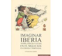Imaginar Iberia: Tiempo, espacio y nación en el siglo XIX en España y Portugal