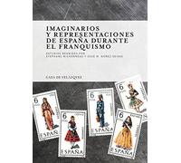 Imaginarios y Representaciones de España Durante el Franquismo (Collection de la Casa de Velázquez)