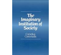 Imaginary Institution of Society: Creativity and Autonomy in the Social-historical World