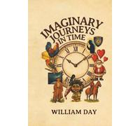 Imaginary Journeys in Time: A Collection of Short Stories