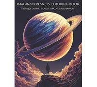 Imaginary Planets Coloring Book: 15 Unique Cosmic Worlds to Color and Explore