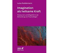 Imagination als heilsame Kraft (Imagination als heilsame Kraft. Zur Behandlung von Traumafolgen mit ressourcenorientierten Verfahren): Ressourcen und Mitgefühl in der Behandlung von Traumafolgen: 288