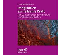 Imagination als heilsame Kraft. Zur Behandlung von Traumafolgen mit ressourcenorientierten Verfahren: Hör-CD mit Übungen zur Aktivierung von Selbstheilungskräften