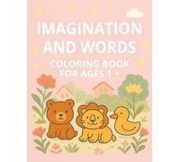 Imagination and Words: Coloring Book for Ages 1+: 50 Cute Animal Illustrations with Names | Learn Animal Words and Letters