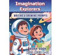 Imagination Explorers: 100 Creative Writing & Drawing Prompts for Kids Ages 9-14 | Fun Activities to Spark Creativity, Storytelling, and Art.