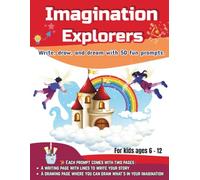 Imagination Explorers: 50 Creative Prompts with Lined & Drawing Pages to Inspire Young Minds for kids ages 6-12.
