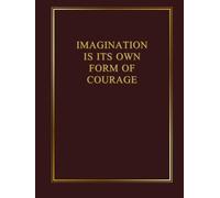 Imagination is its own form of courage: Inspiring and Motivational Notebook Designed for People Looking for a Daily Dose of Reflection, Courage and Determination. BURGUNDY COLOR.